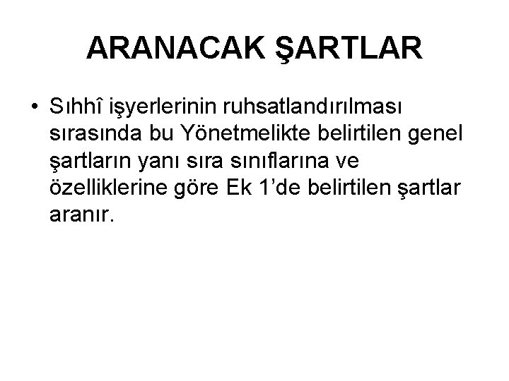 ARANACAK ŞARTLAR • Sıhhî işyerlerinin ruhsatlandırılması sırasında bu Yönetmelikte belirtilen genel şartların yanı sıra