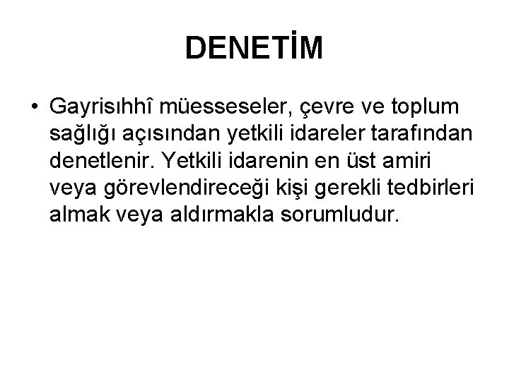 DENETİM • Gayrisıhhî müesseseler, çevre ve toplum sağlığı açısından yetkili idareler tarafından denetlenir. Yetkili