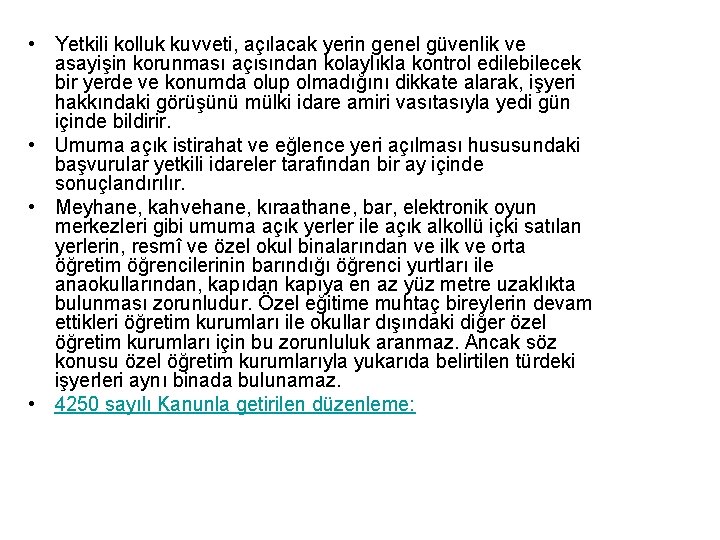  • Yetkili kolluk kuvveti, açılacak yerin genel güvenlik ve asayişin korunması açısından kolaylıkla