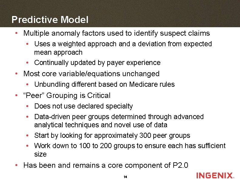 Predictive Model • Multiple anomaly factors used to identify suspect claims • Uses a