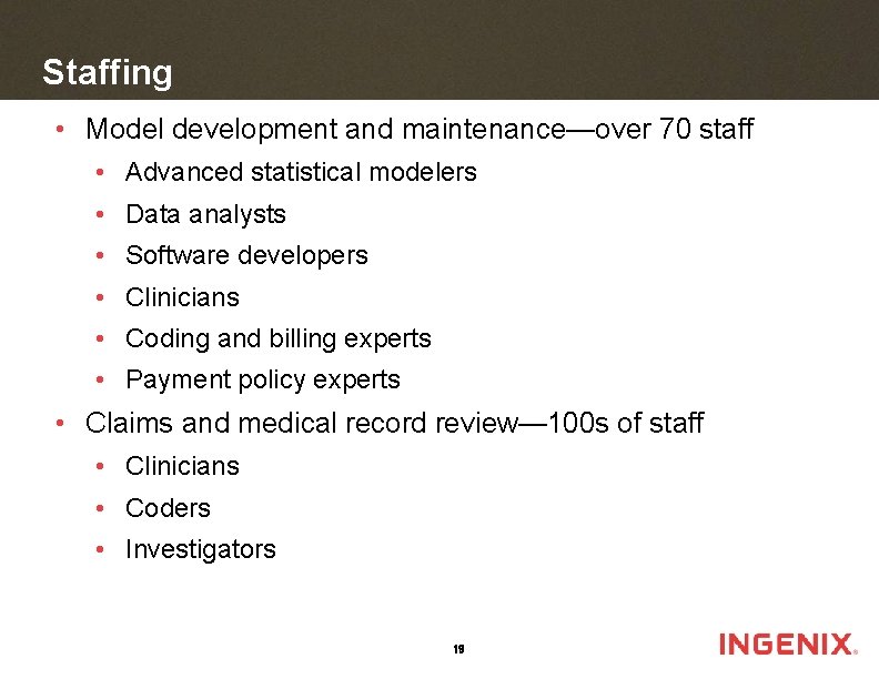 Staffing • Model development and maintenance—over 70 staff • Advanced statistical modelers • Data