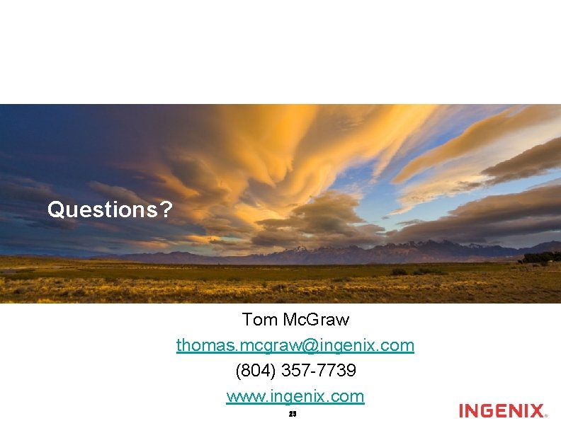 Questions? Tom Mc. Graw thomas. mcgraw@ingenix. com (804) 357 -7739 www. ingenix. com 25