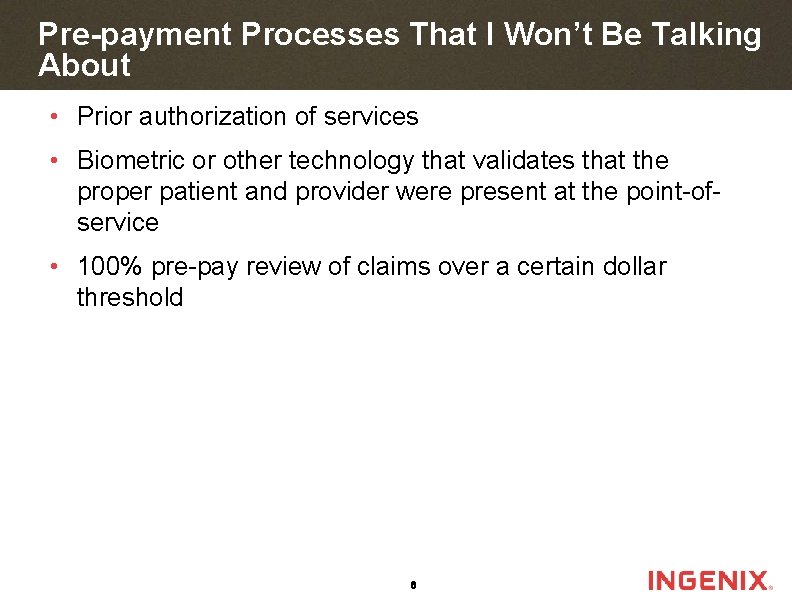 Pre-payment Processes That I Won’t Be Talking About • Prior authorization of services •