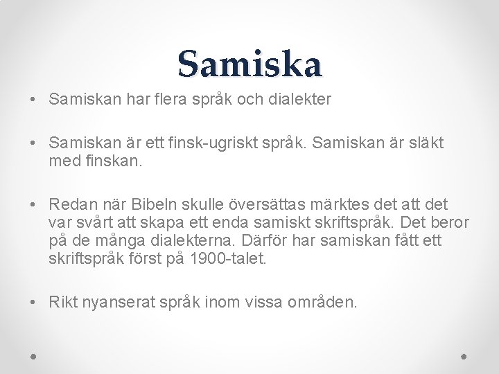Samiska • Samiskan har flera språk och dialekter • Samiskan är ett finsk-ugriskt språk.