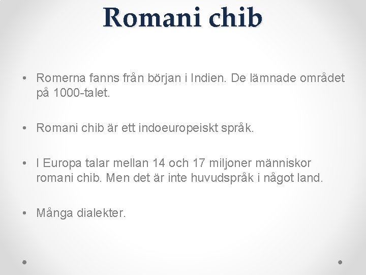 Romani chib • Romerna fanns från början i Indien. De lämnade området på 1000
