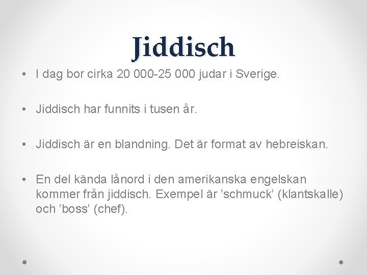 Jiddisch • I dag bor cirka 20 000 -25 000 judar i Sverige. •