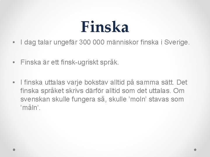 Finska • I dag talar ungefär 300 000 människor finska i Sverige. • Finska