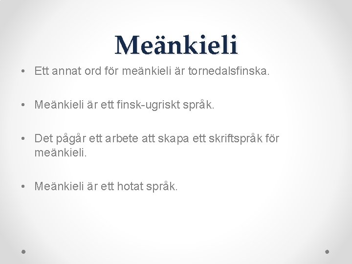 Meänkieli • Ett annat ord för meänkieli är tornedalsfinska. • Meänkieli är ett finsk-ugriskt