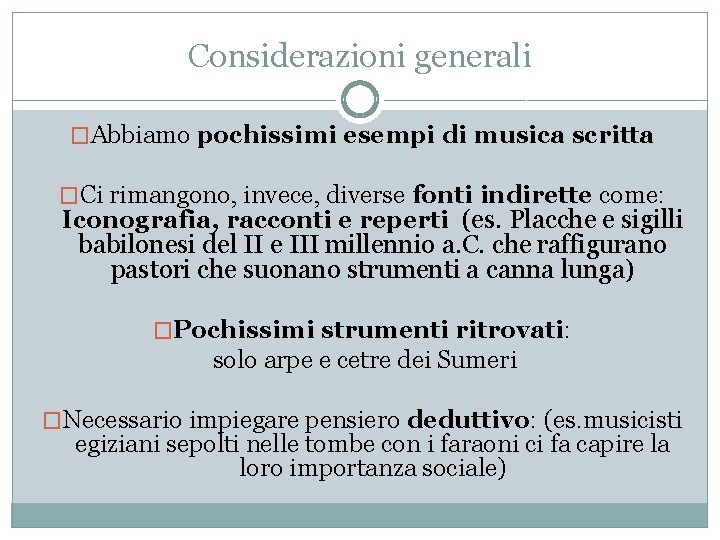 Considerazioni generali �Abbiamo pochissimi esempi di musica scritta �Ci rimangono, invece, diverse fonti indirette Considerazioni generali �Abbiamo pochissimi esempi di musica scritta �Ci rimangono, invece, diverse fonti indirette