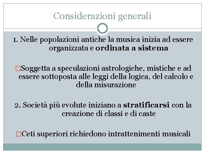 Considerazioni generali 1. Nelle popolazioni antiche la musica inizia ad essere organizzata e ordinata Considerazioni generali 1. Nelle popolazioni antiche la musica inizia ad essere organizzata e ordinata