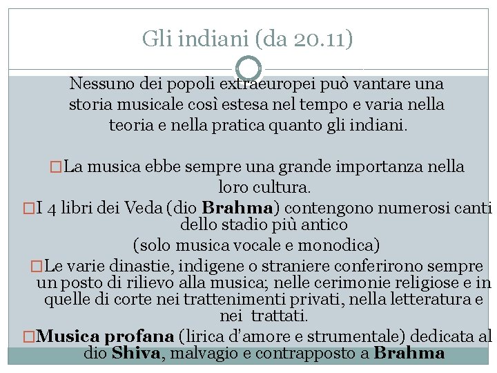 Gli indiani (da 20. 11) Nessuno dei popoli extraeuropei può vantare una storia musicale Gli indiani (da 20. 11) Nessuno dei popoli extraeuropei può vantare una storia musicale