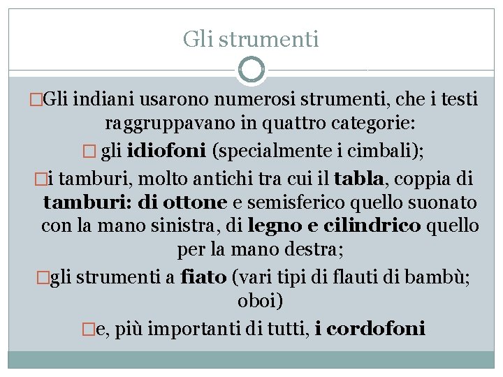 Gli strumenti �Gli indiani usarono numerosi strumenti, che i testi raggruppavano in quattro categorie: Gli strumenti �Gli indiani usarono numerosi strumenti, che i testi raggruppavano in quattro categorie: