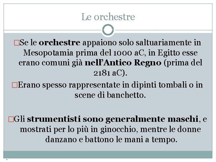 Le orchestre �Se le orchestre appaiono solo saltuariamente in Mesopotamia prima del 1000 a. Le orchestre �Se le orchestre appaiono solo saltuariamente in Mesopotamia prima del 1000 a.