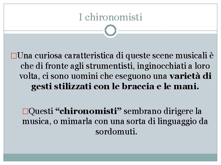 I chironomisti �Una curiosa caratteristica di queste scene musicali è che di fronte agli I chironomisti �Una curiosa caratteristica di queste scene musicali è che di fronte agli