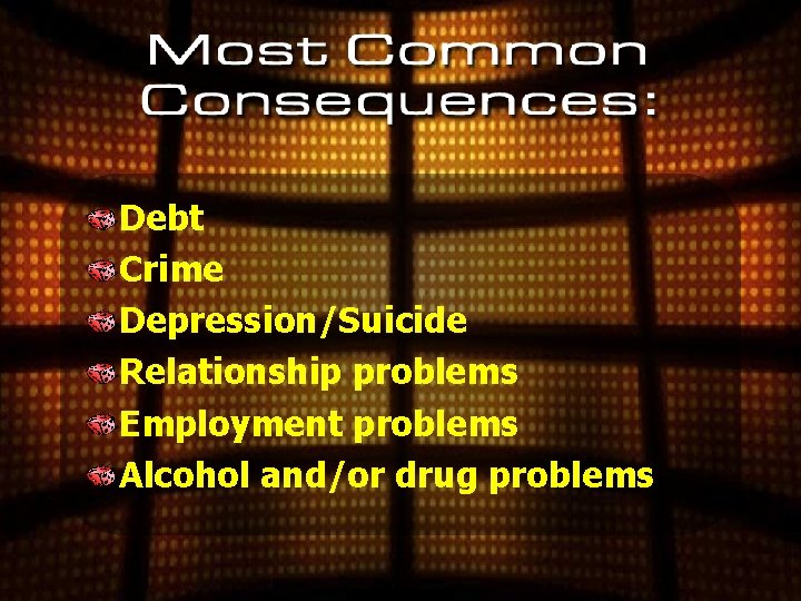 Debt Crime Depression/Suicide Relationship problems Employment problems Alcohol and/or drug problems 