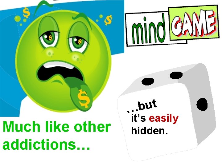 t u b … Much like other addictions… it’s easily hidden. 