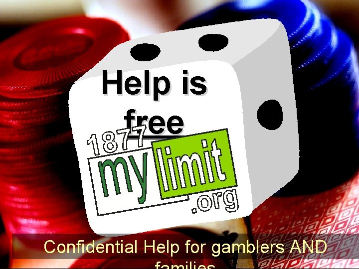 Help is free Confidential Help for gamblers AND 