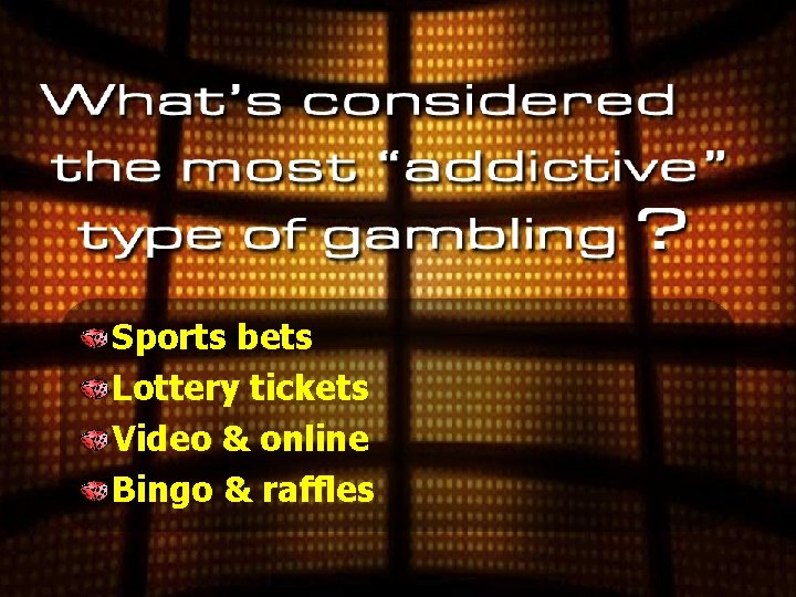 Sports bets Lottery tickets Video & online Bingo & raffles 