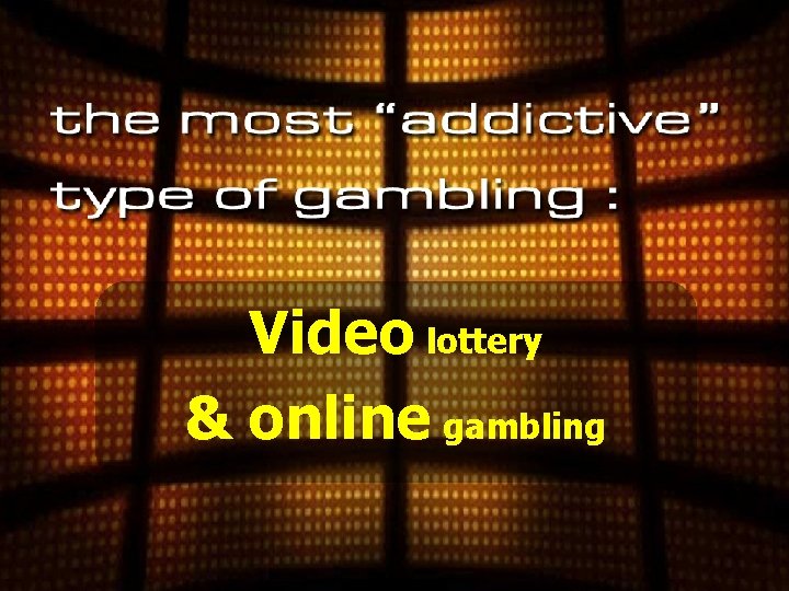 Video lottery & online gambling 