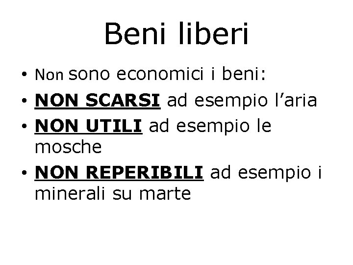 Beni liberi • Non sono economici i beni: • NON SCARSI ad esempio l’aria