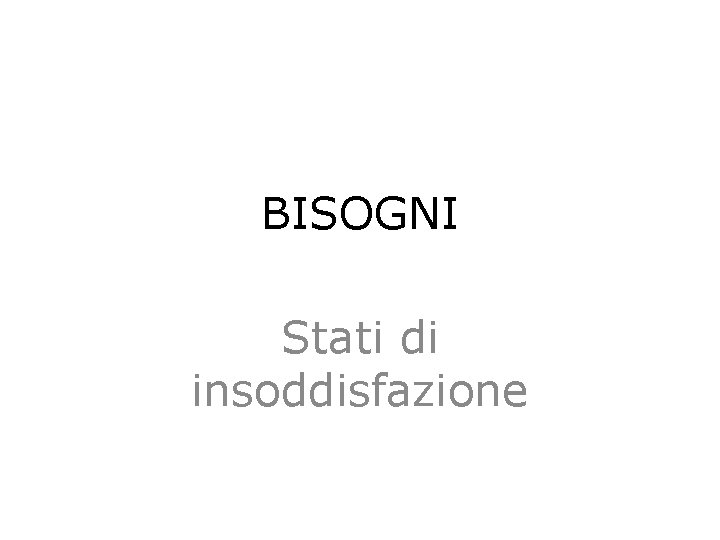 BISOGNI Stati di insoddisfazione 