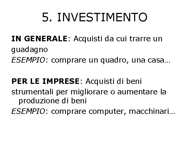 5. INVESTIMENTO IN GENERALE: Acquisti da cui trarre un guadagno ESEMPIO: comprare un quadro,