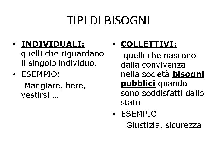 TIPI DI BISOGNI • INDIVIDUALI: quelli che riguardano il singolo individuo. • ESEMPIO: Mangiare,