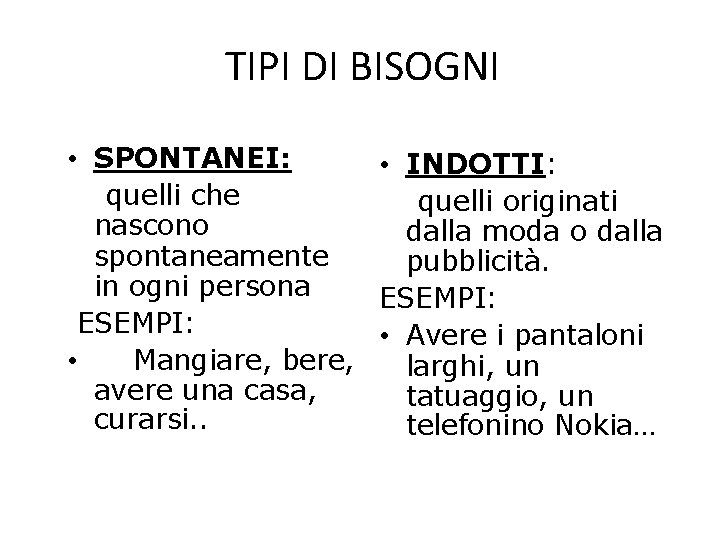 TIPI DI BISOGNI • SPONTANEI: • INDOTTI: quelli che quelli originati nascono dalla moda