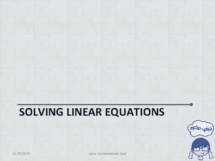 SOLVING LINEAR EQUATIONS 11/24/2020 www. numberbender. com 3 