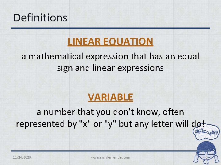 Definitions LINEAR EQUATION a mathematical expression that has an equal sign and linear expressions