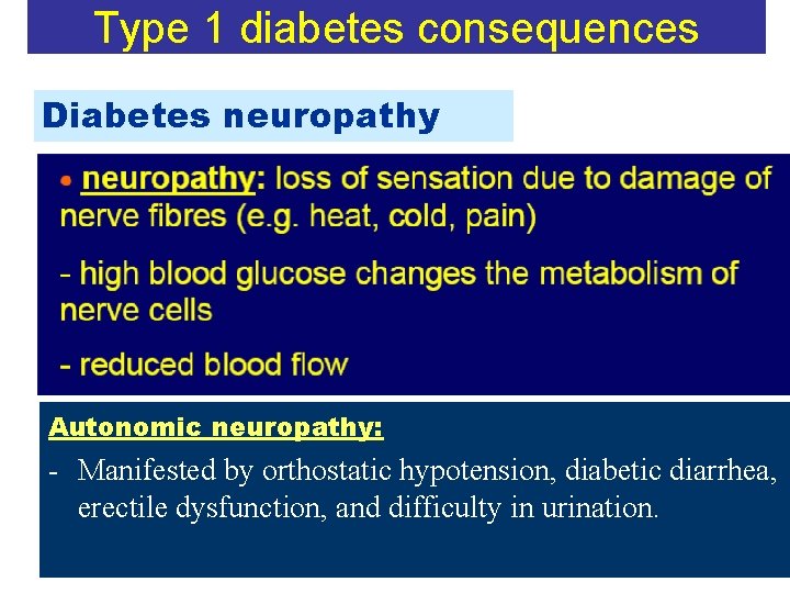 Type 1 diabetes consequences Diabetes neuropathy Autonomic neuropathy: - Manifested by orthostatic hypotension, diabetic