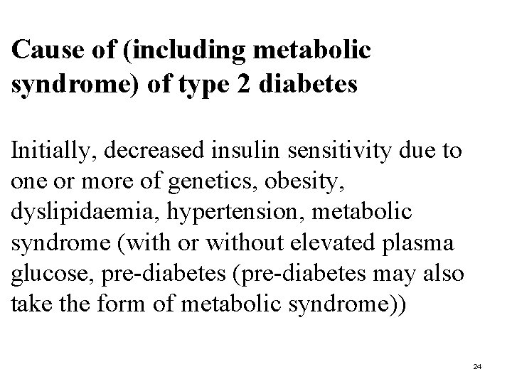 Cause of (including metabolic syndrome) of type 2 diabetes Initially, decreased insulin sensitivity due