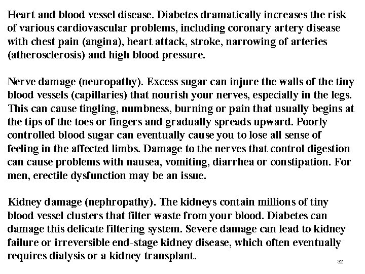 Heart and blood vessel disease. Diabetes dramatically increases the risk of various cardiovascular problems,