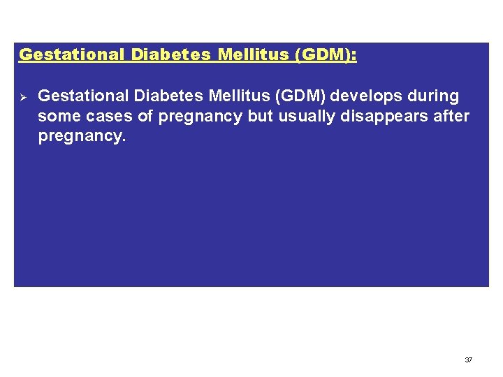 Gestational Diabetes Mellitus (GDM): Ø Gestational Diabetes Mellitus (GDM) develops during some cases of
