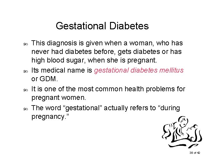 Gestational Diabetes This diagnosis is given when a woman, who has never had diabetes
