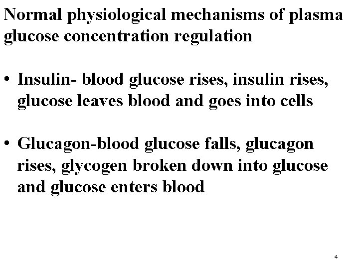 Normal physiological mechanisms of plasma glucose concentration regulation • Insulin- blood glucose rises, insulin
