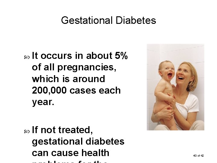 Gestational Diabetes It occurs in about 5% of all pregnancies, which is around 200,