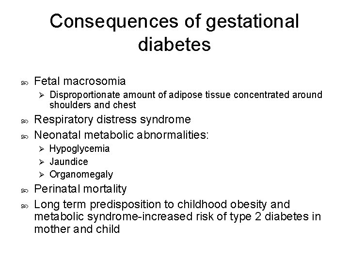 Consequences of gestational diabetes Fetal macrosomia Ø Disproportionate amount of adipose tissue concentrated around