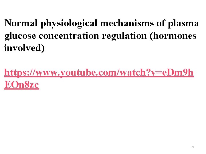 Normal physiological mechanisms of plasma glucose concentration regulation (hormones involved) https: //www. youtube. com/watch?