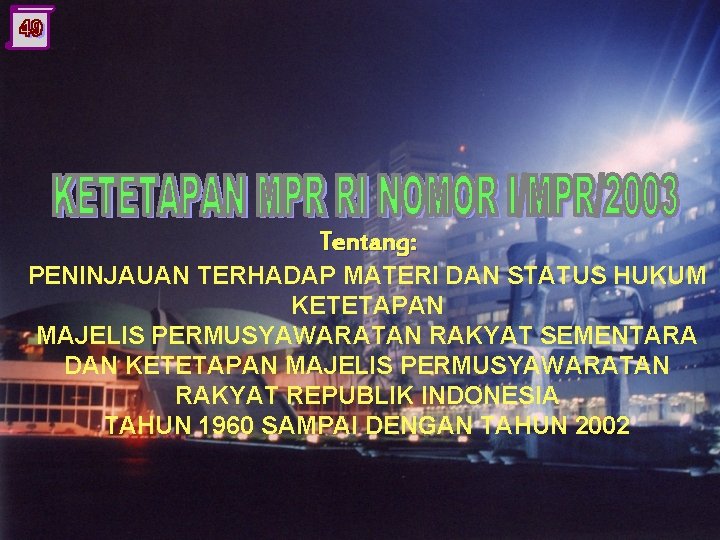 Tentang: PENINJAUAN TERHADAP MATERI DAN STATUS HUKUM KETETAPAN MAJELIS PERMUSYAWARATAN RAKYAT SEMENTARA DAN KETETAPAN
