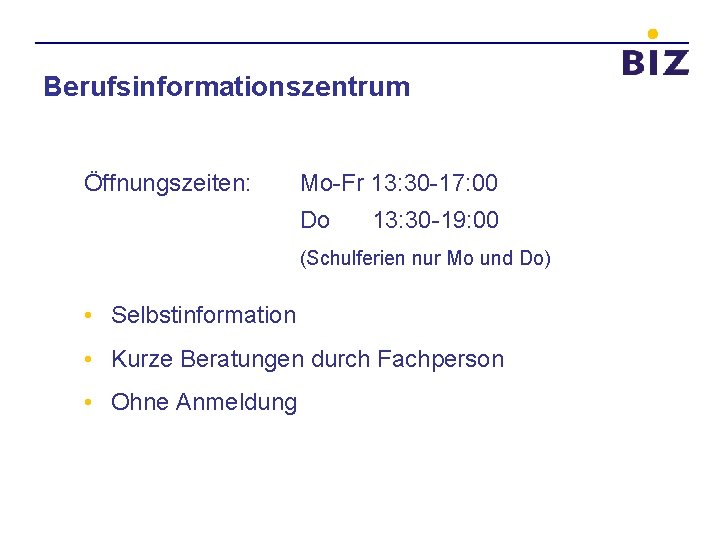 Berufsinformationszentrum Öffnungszeiten: Mo-Fr 13: 30 -17: 00 Do 13: 30 -19: 00 (Schulferien nur