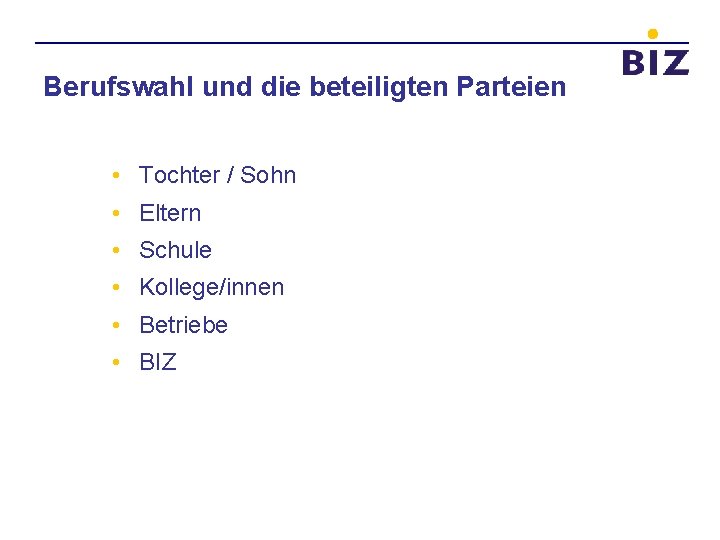 Berufswahl und die beteiligten Parteien • Tochter / Sohn • Eltern • Schule •