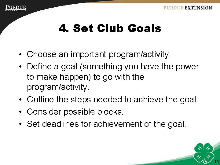 4. Set Club Goals • Choose an important program/activity. • Define a goal (something