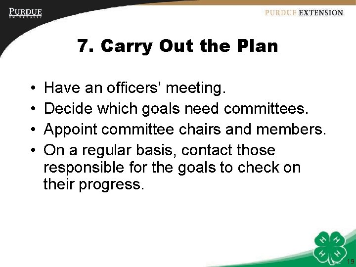 7. Carry Out the Plan • • Have an officers’ meeting. Decide which goals