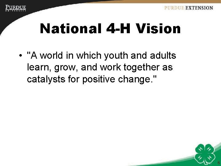 National 4 -H Vision • "A world in which youth and adults learn, grow,