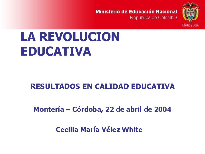 Ministerio de Educación Nacional República de Colombia LA REVOLUCION EDUCATIVA RESULTADOS EN CALIDAD EDUCATIVA