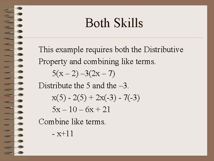 Both Skills This example requires both the Distributive Property and combining like terms. 5(x