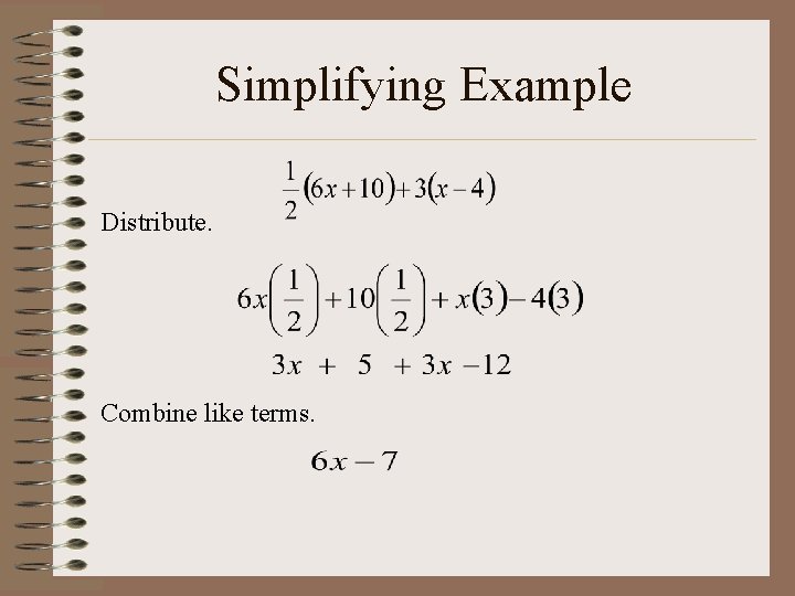 Simplifying Example Distribute. Combine like terms. 
