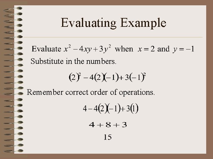 Evaluating Example Substitute in the numbers. Remember correct order of operations. 