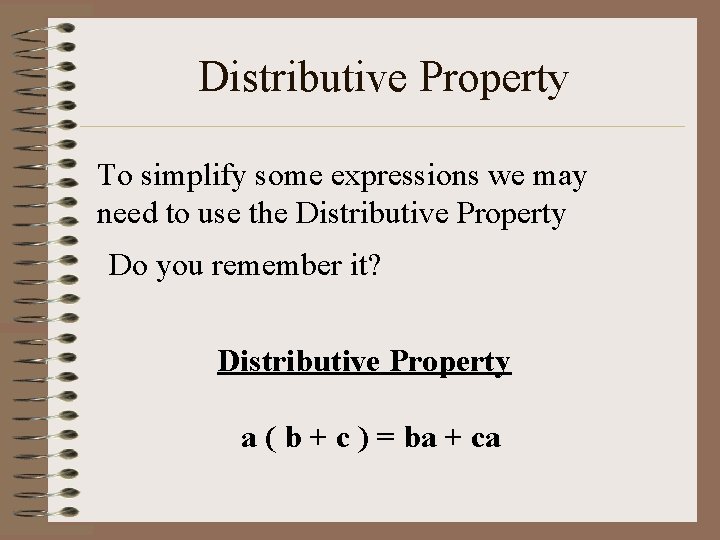 Distributive Property To simplify some expressions we may need to use the Distributive Property